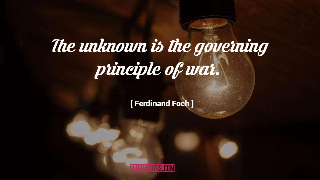 Ferdinand Foch Quotes: The unknown is the governing