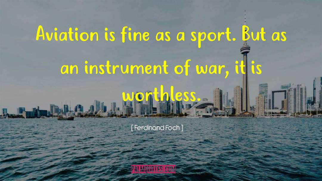 Ferdinand Foch Quotes: Aviation is fine as a