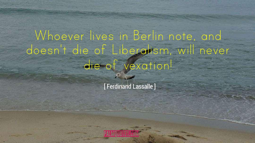 Ferdinand Lassalle Quotes: Whoever lives in Berlin note,
