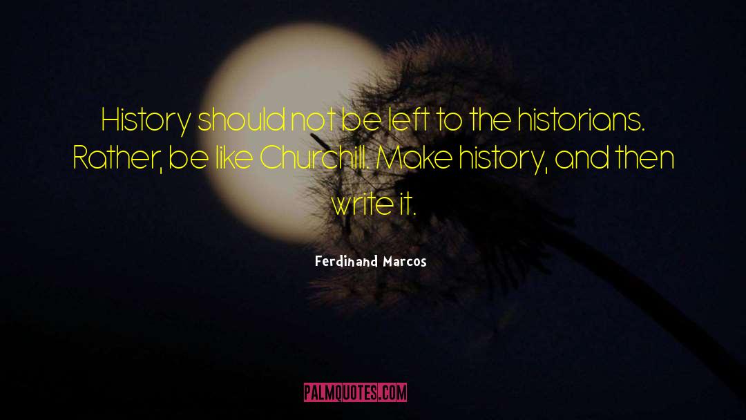 Ferdinand Marcos Quotes: History should not be left