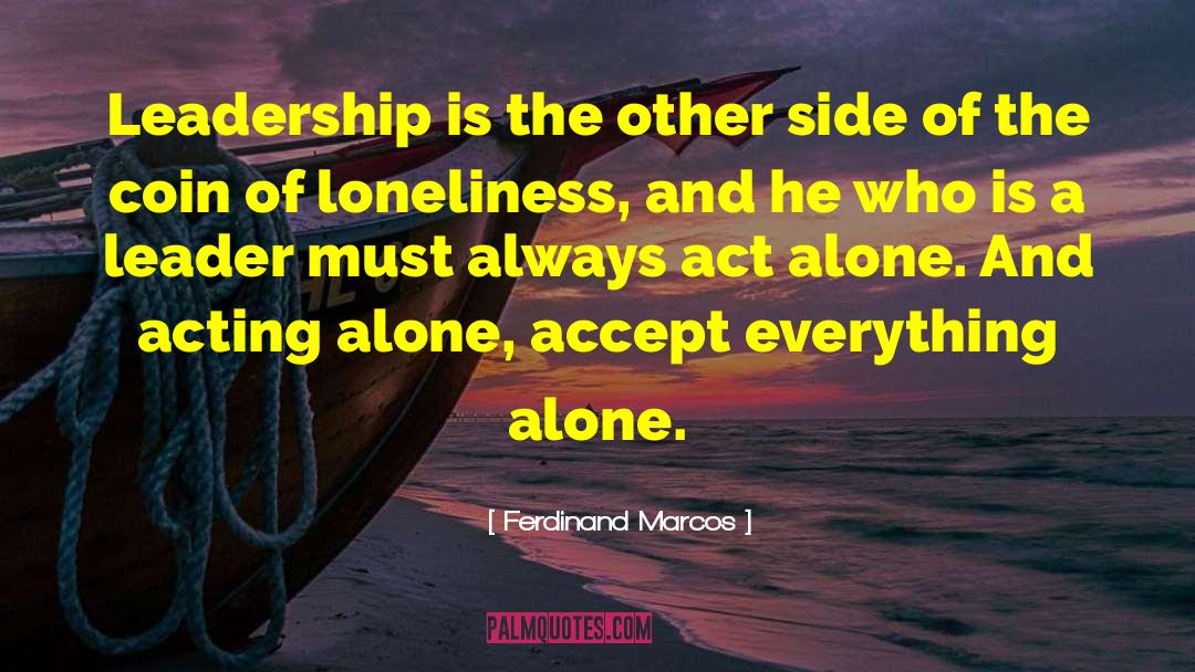 Ferdinand Marcos Quotes: Leadership is the other side