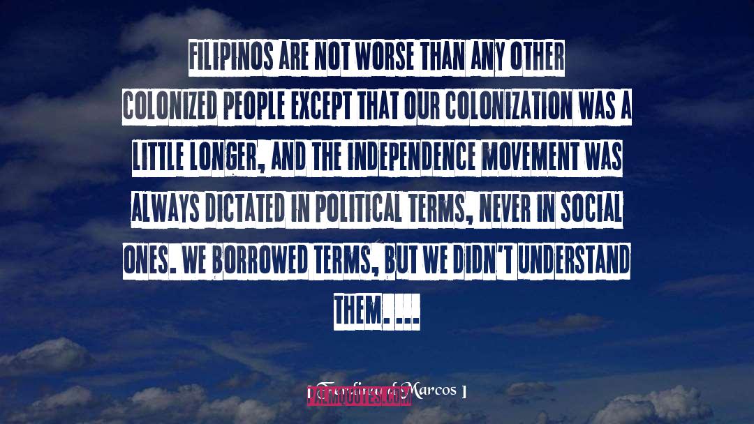 Ferdinand Marcos Quotes: Filipinos are not worse than