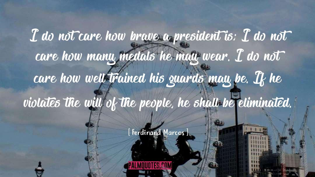 Ferdinand Marcos Quotes: I do not care how