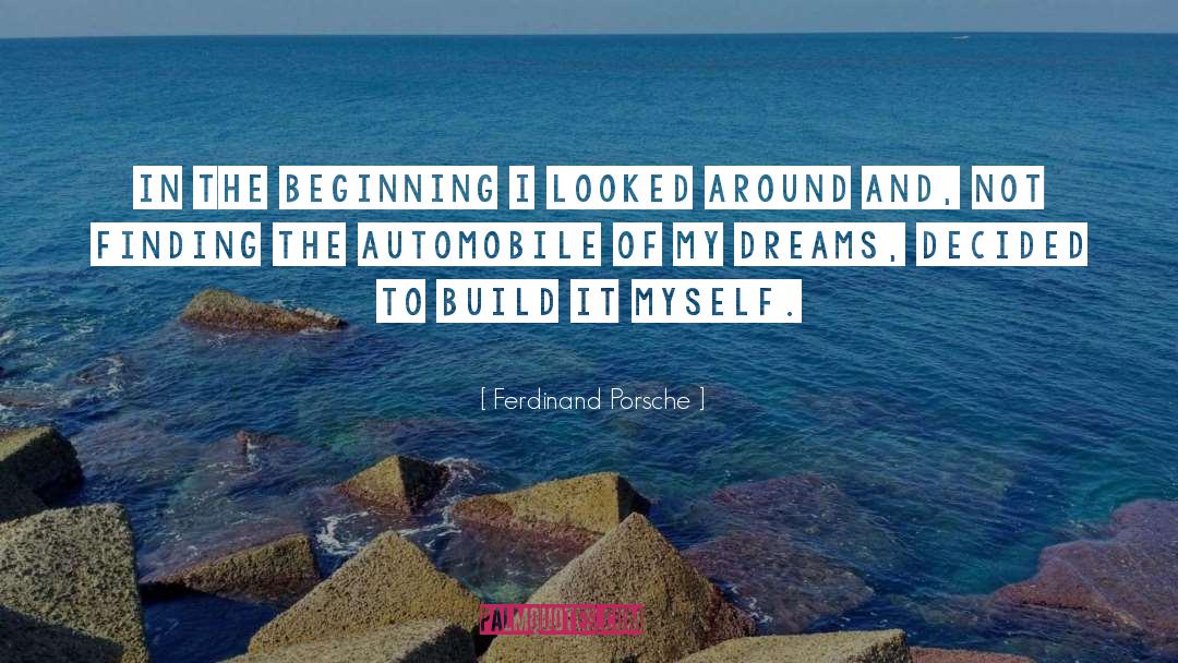 Ferdinand Porsche Quotes: In the beginning I looked