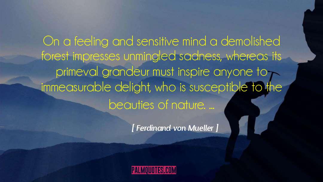 Ferdinand Von Mueller Quotes: On a feeling and sensitive