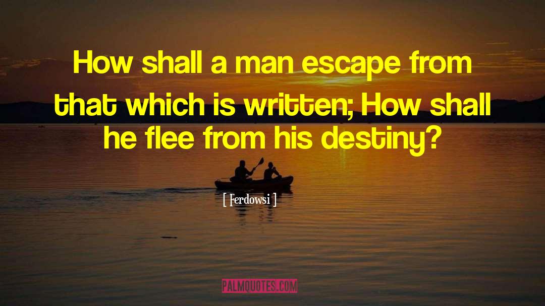 Ferdowsi Quotes: How shall a man escape