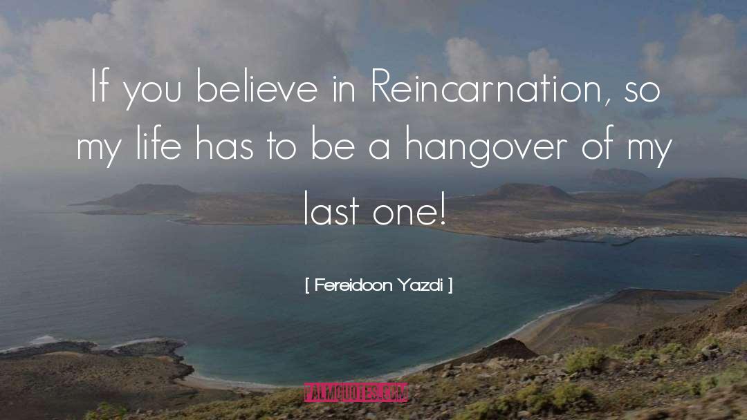 Fereidoon Yazdi Quotes: If you believe in Reincarnation,