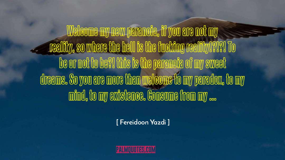 Fereidoon Yazdi Quotes: Welcome my new paranoia, if