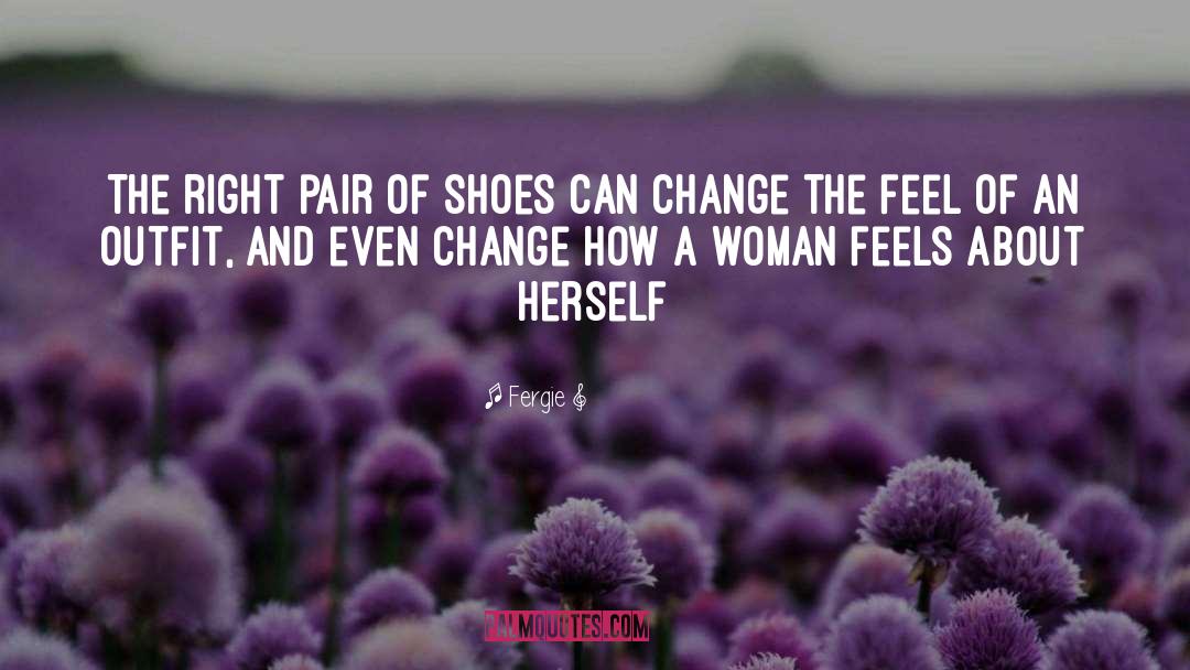 Fergie Quotes: The right pair of shoes