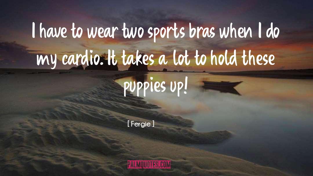 Fergie Quotes: I have to wear two