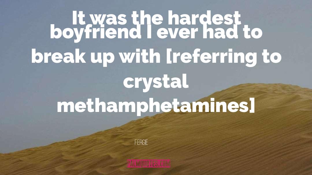 Fergie Quotes: It was the hardest boyfriend