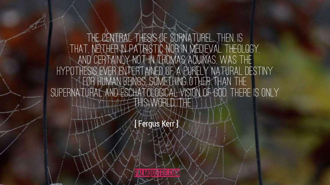 Fergus Kerr Quotes: The central thesis of Surnaturel,