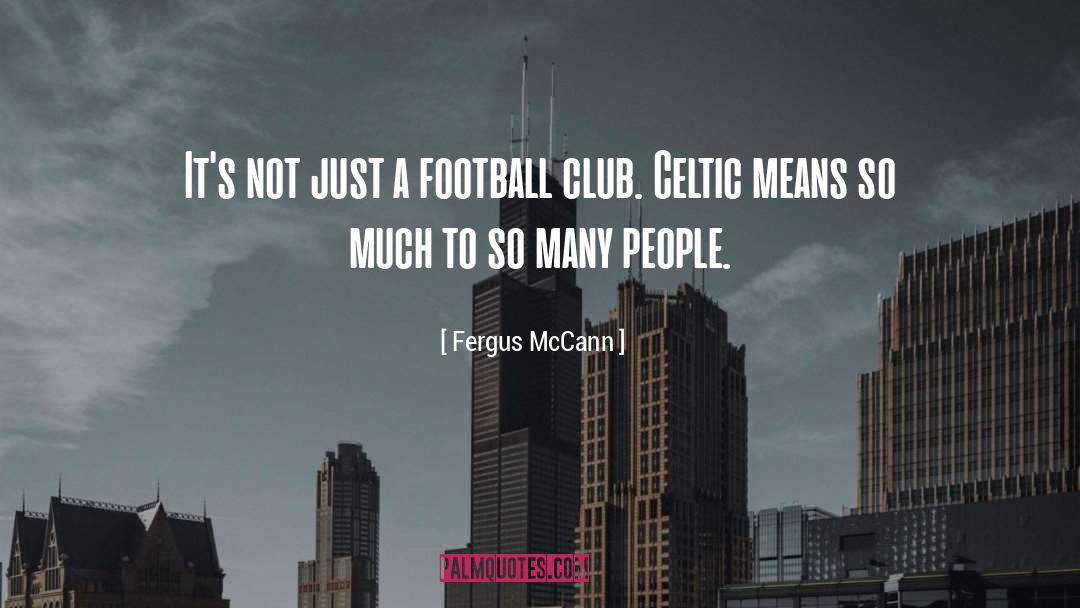 Fergus McCann Quotes: It's not just a football