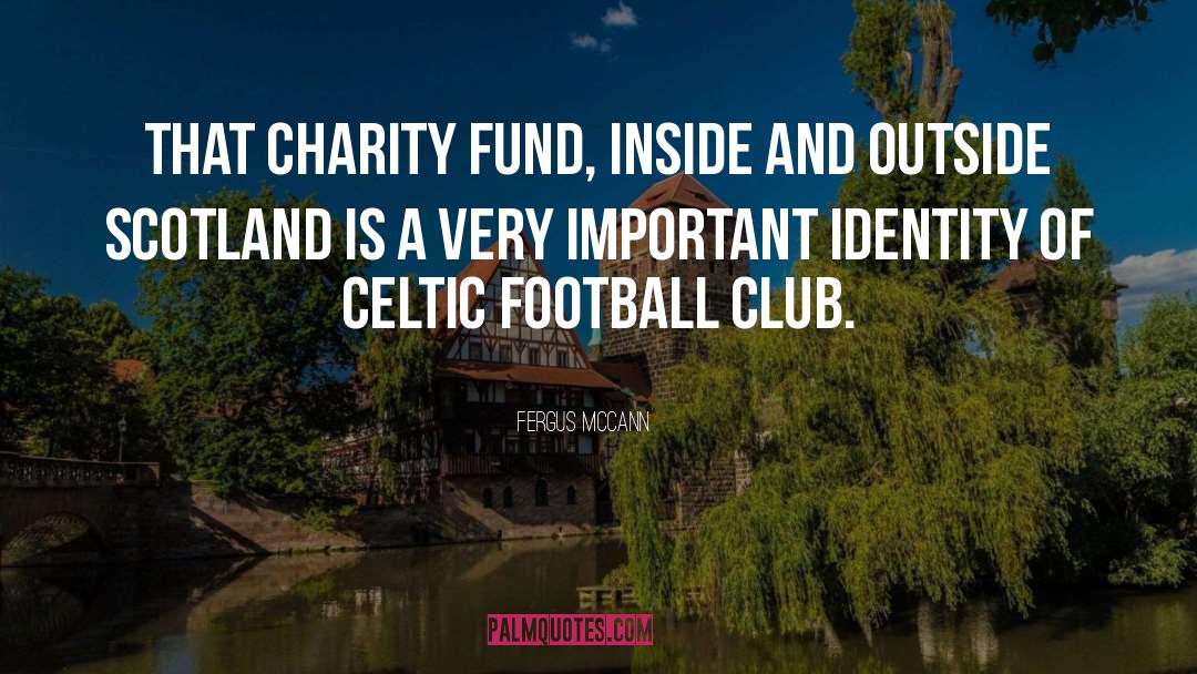 Fergus McCann Quotes: That charity fund, inside and