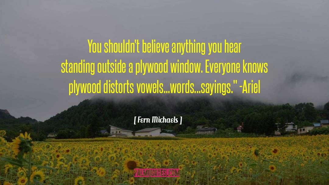 Fern Michaels Quotes: You shouldn't believe anything you