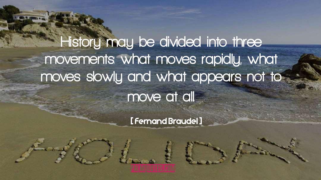 Fernand Braudel Quotes: History may be divided into
