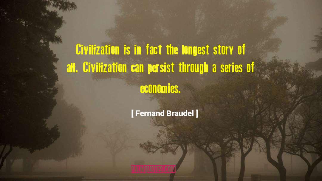 Fernand Braudel Quotes: Civilization is in fact the