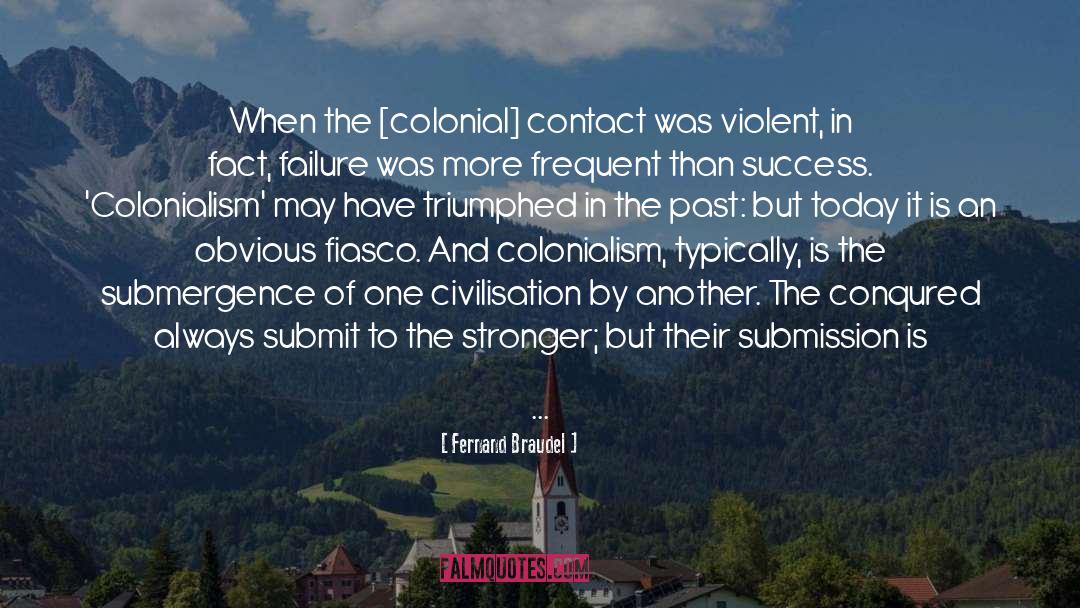 Fernand Braudel Quotes: When the [colonial] contact was