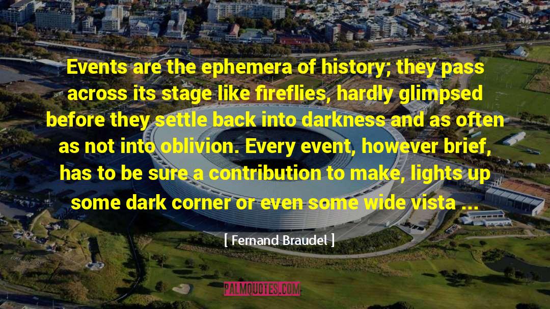Fernand Braudel Quotes: Events are the ephemera of