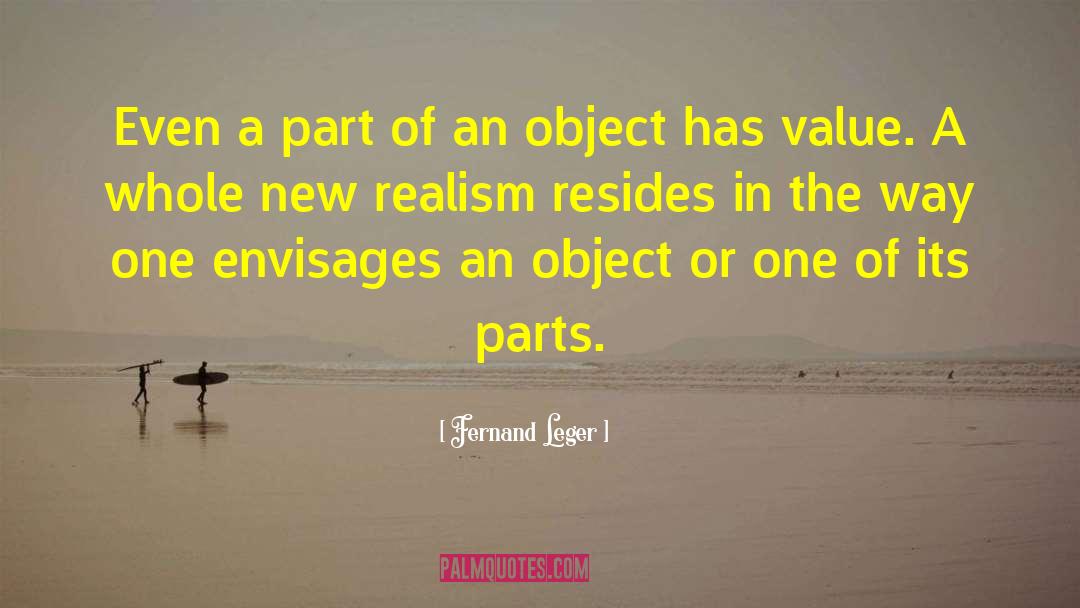 Fernand Leger Quotes: Even a part of an