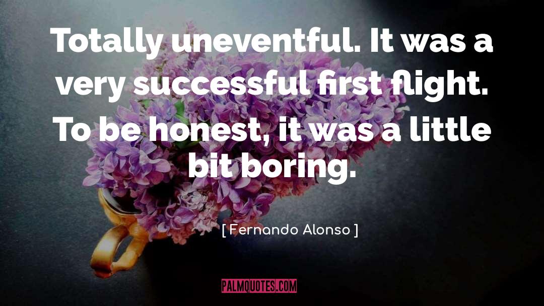 Fernando Alonso Quotes: Totally uneventful. It was a