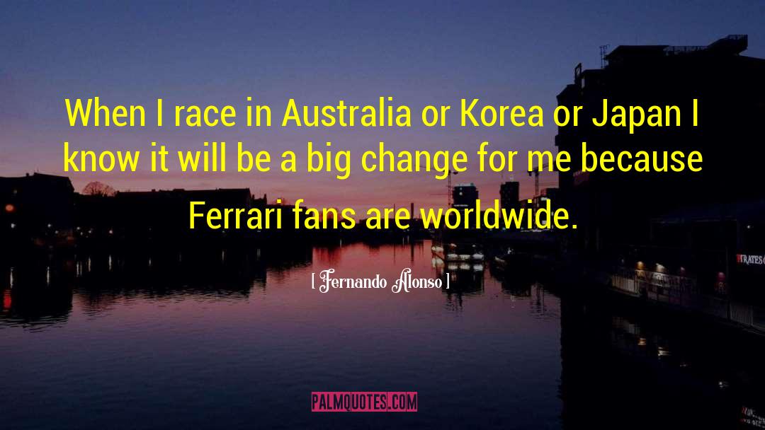 Fernando Alonso Quotes: When I race in Australia