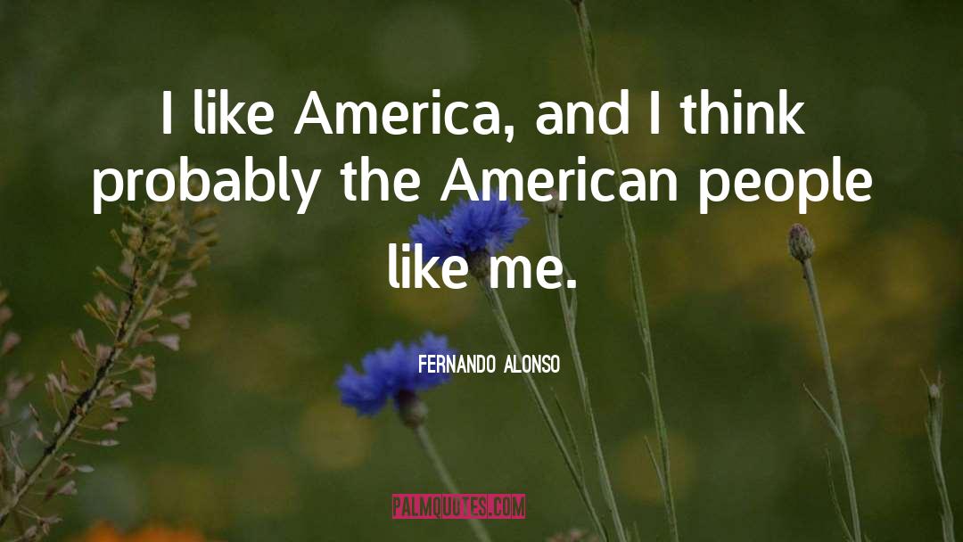 Fernando Alonso Quotes: I like America, and I