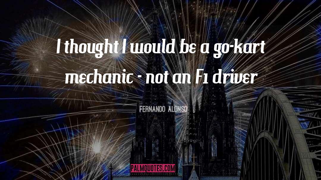 Fernando Alonso Quotes: I thought I would be