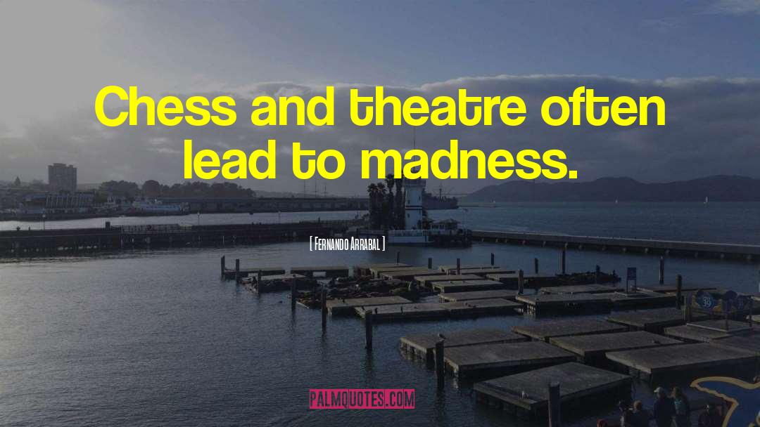 Fernando Arrabal Quotes: Chess and theatre often lead