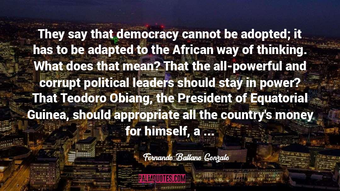 Fernando Ballano Gonzalo Quotes: They say that democracy cannot