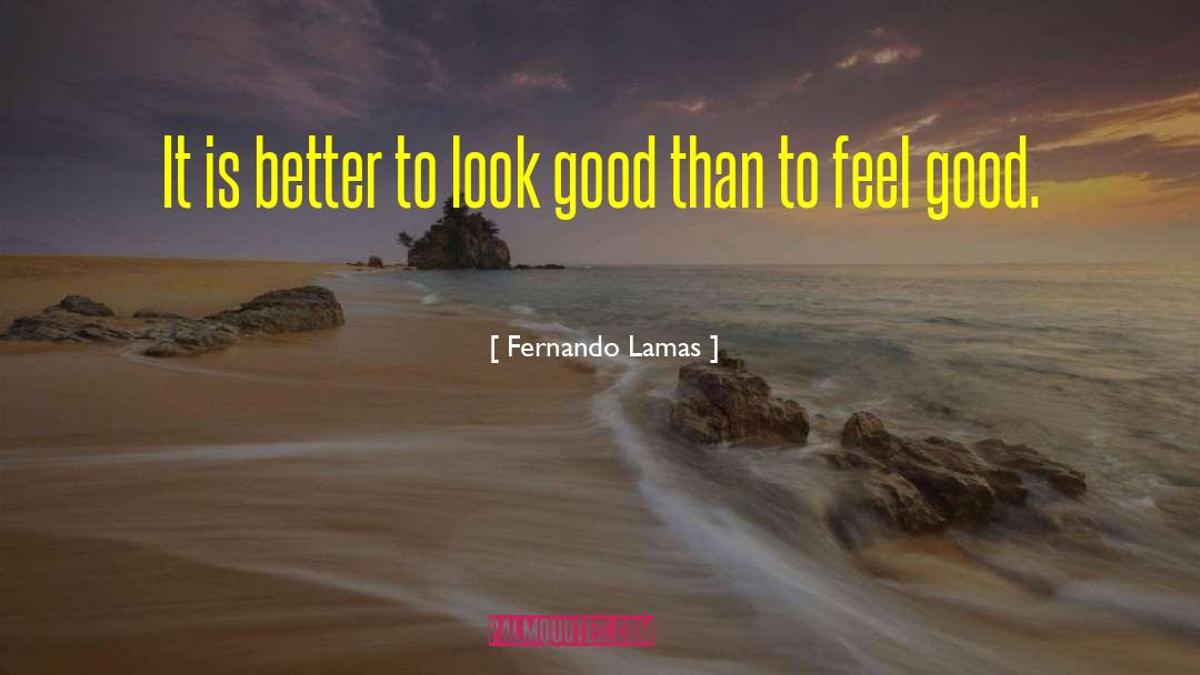 Fernando Lamas Quotes: It is better to look