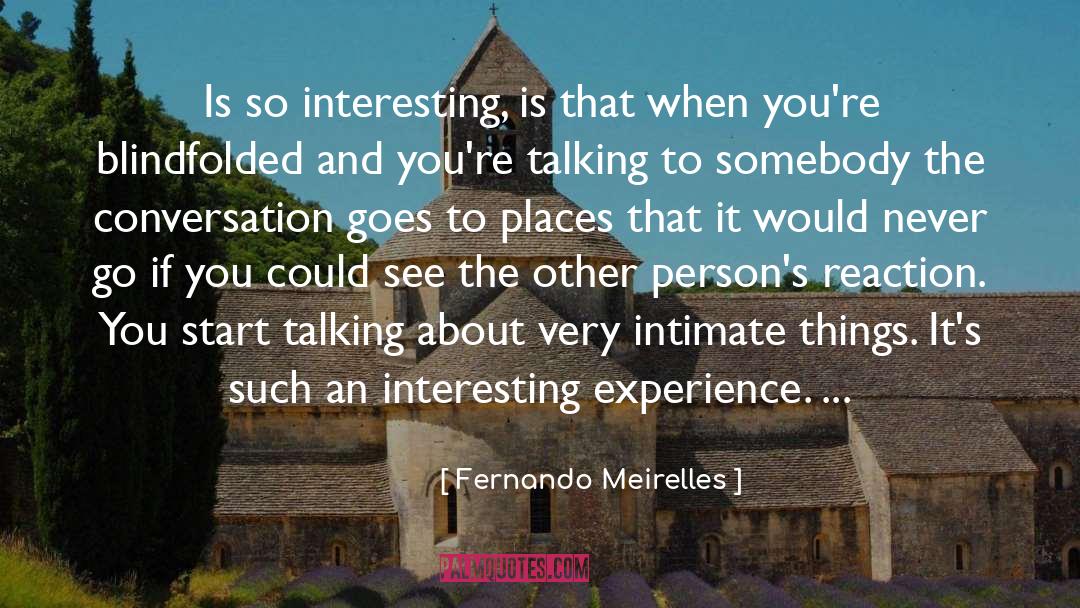 Fernando Meirelles Quotes: Is so interesting, is that