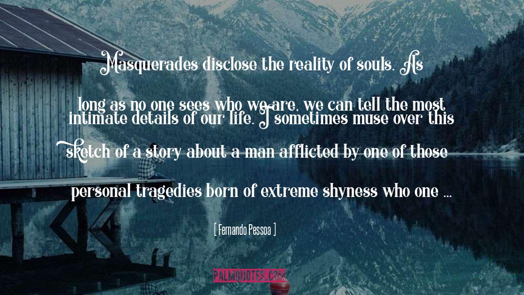 Fernando Pessoa Quotes: Masquerades disclose the reality of