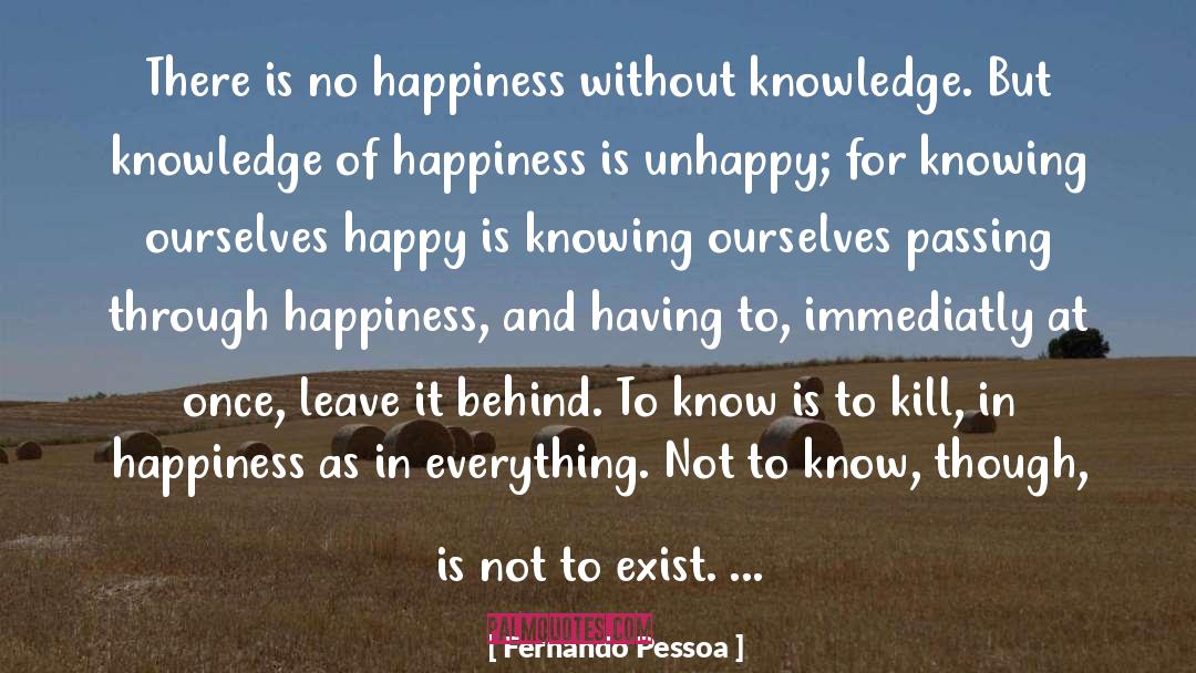 Fernando Pessoa Quotes: There is no happiness without