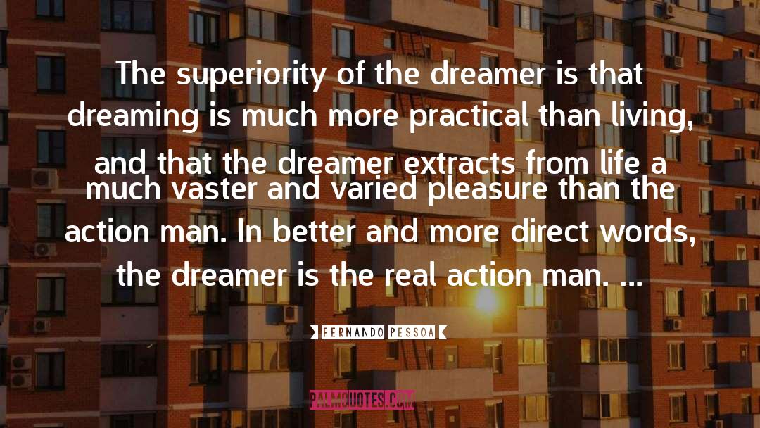 Fernando Pessoa Quotes: The superiority of the dreamer