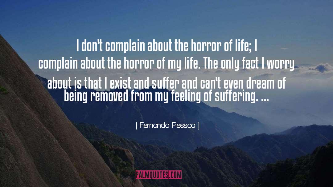 Fernando Pessoa Quotes: I don't complain about the