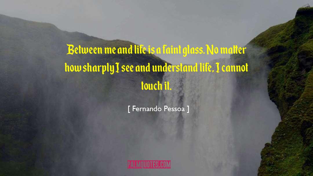 Fernando Pessoa Quotes: Between me and life is