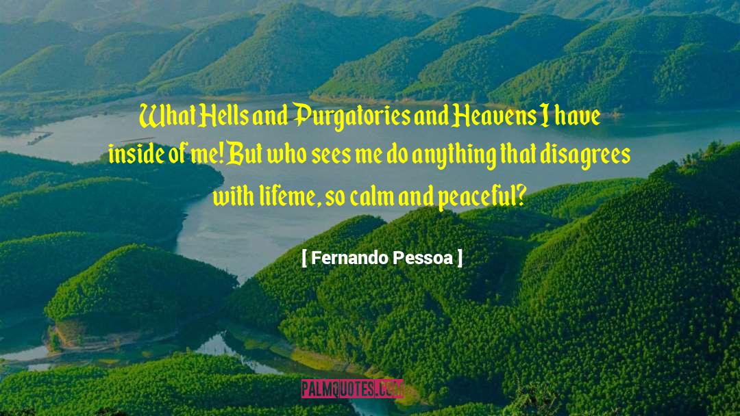 Fernando Pessoa Quotes: What Hells and Purgatories and