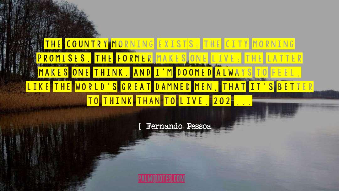 Fernando Pessoa Quotes: The country morning exists; the