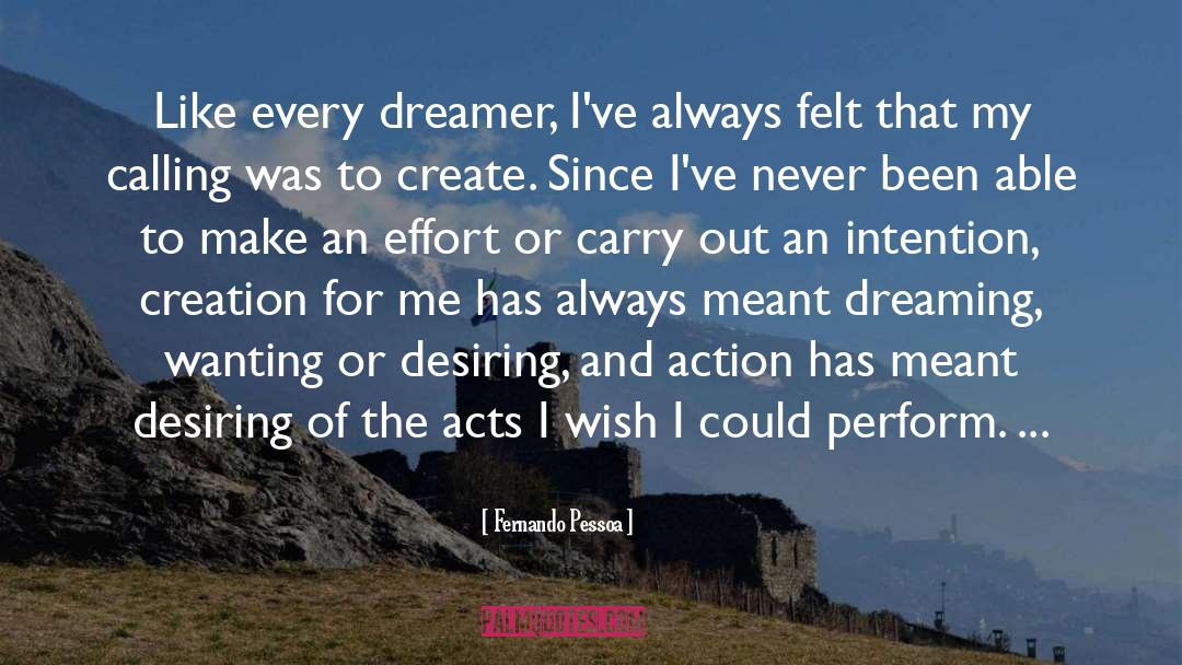 Fernando Pessoa Quotes: Like every dreamer, I've always