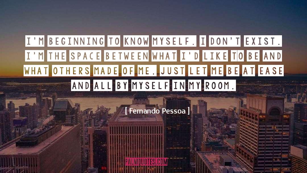 Fernando Pessoa Quotes: I'm beginning to know myself.