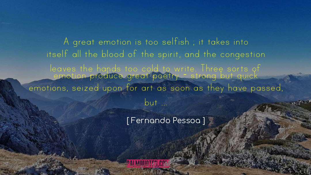 Fernando Pessoa Quotes: A great emotion is too