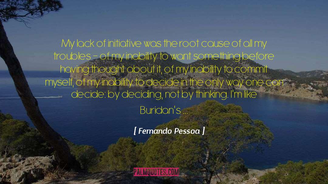 Fernando Pessoa Quotes: My lack of initiative was