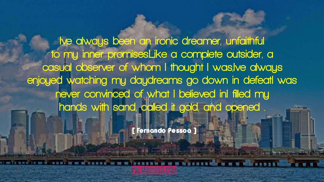 Fernando Pessoa Quotes: I've always been an ironic