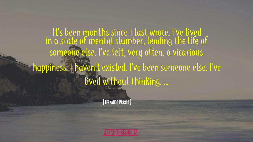 Fernando Pessoa Quotes: It's been months since I