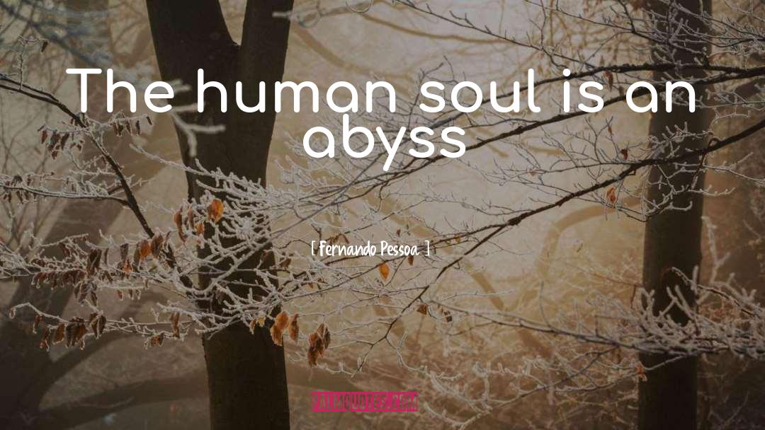 Fernando Pessoa Quotes: The human soul is an