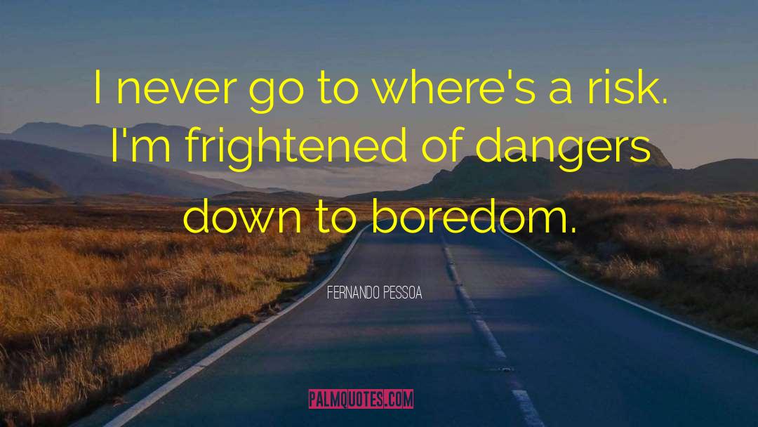 Fernando Pessoa Quotes: I never go to where's