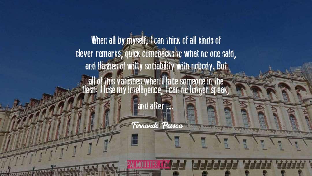 Fernando Pessoa Quotes: When all by myself, I