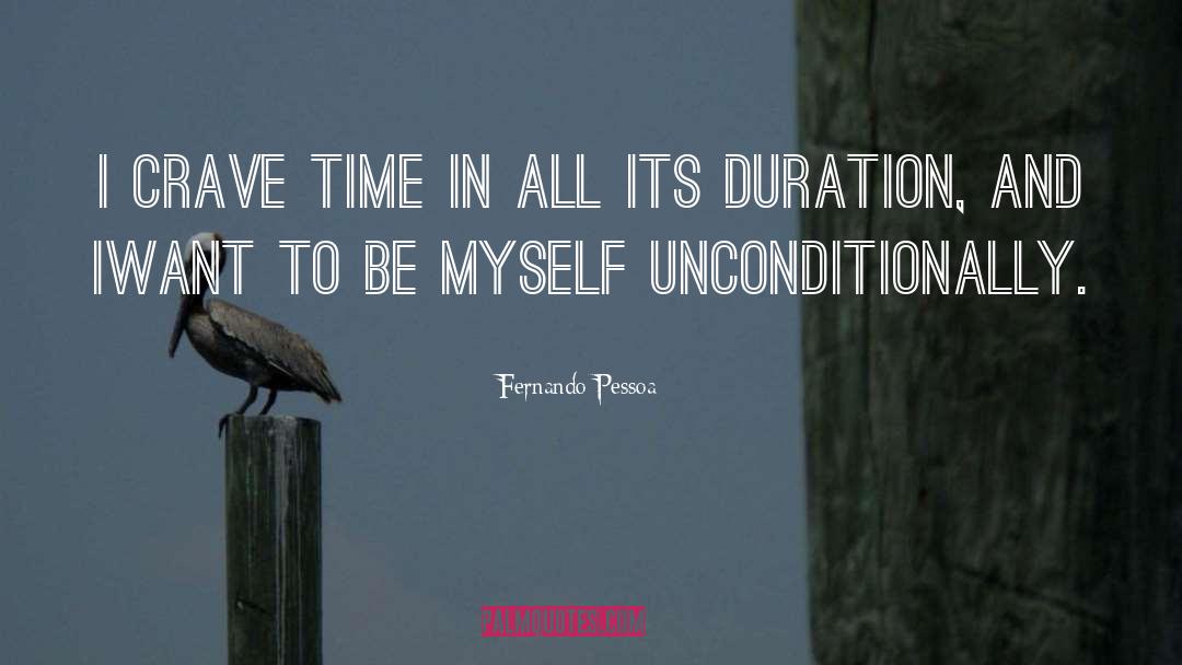 Fernando Pessoa Quotes: I crave time in all