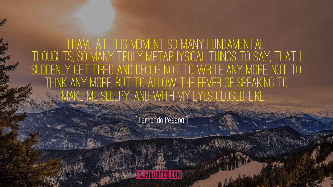 Fernando Pessoa Quotes: I have at this moment